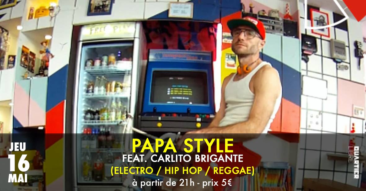 PAPA STYLE Ft. Carlio Brigante {Electro / Hip Hop / Reggae} @Quartier Libre