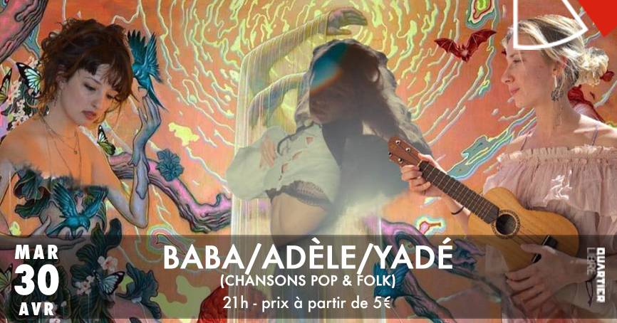 Baba / Adèle / Yadé {Chanson Pop & Folk} + Laura Cannela Dj Set @Quartier Libre
