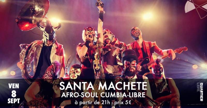 Santa Machete {Afro-Soul Dance-Floor Roots-Pimiento Cumbia-Libre} @Quartier Libre Bordeaux